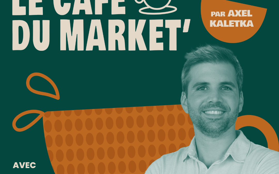 Episode #157 Intégrer un podcast à sa stratégie de contenu – avec Axel Kaletka, créateur du Café du market’
